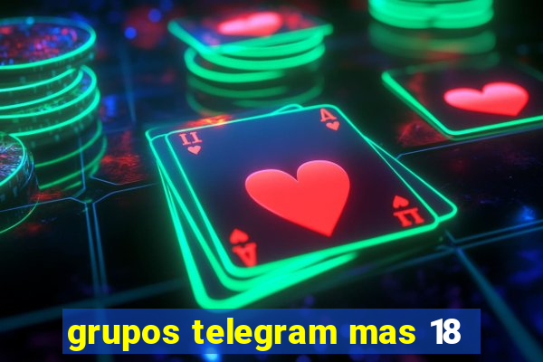 grupos telegram mas 18